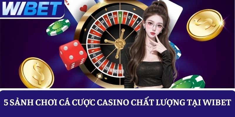 Khám phá top 5 sảnh cược Casino WIBET trực tiếp chất lượng 