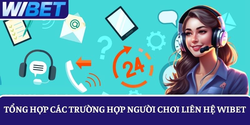 Người chơi thường liên hệ WIBET trong những trường hợp nào?