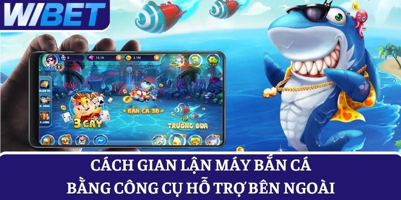 Điều khiển máy bắn cá bằng công cụ hỗ trợ, phương pháp gian lận an toàn