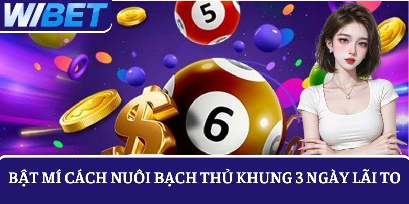 Bật mí các cách nuôi bạch thủ khung 3 ngày lãi to không lỗ