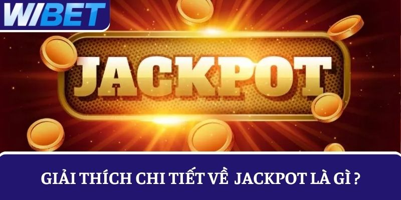 Giải thích cho tân thủ chưa biết Jackpot là gì