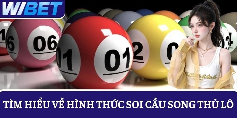 Tìm hiểu rõ về hình thức soi cầu song thủ lô trước khi chơi